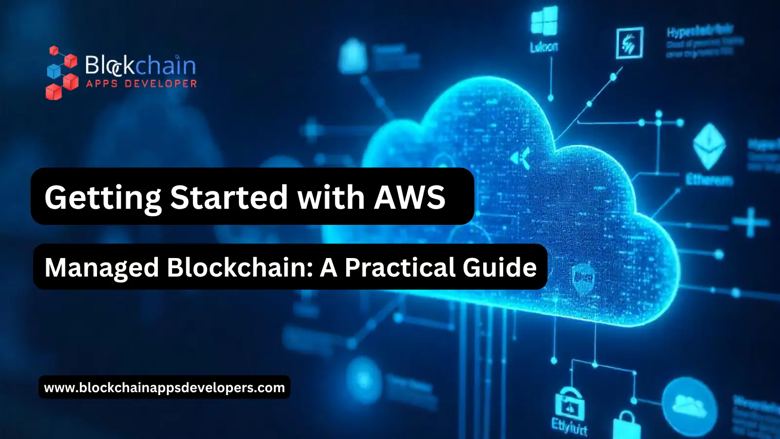 Getting Started with AWS Managed Blockchain: A Practical Guide Getting Started with AWS Managed Blockchain: A Practical Guide