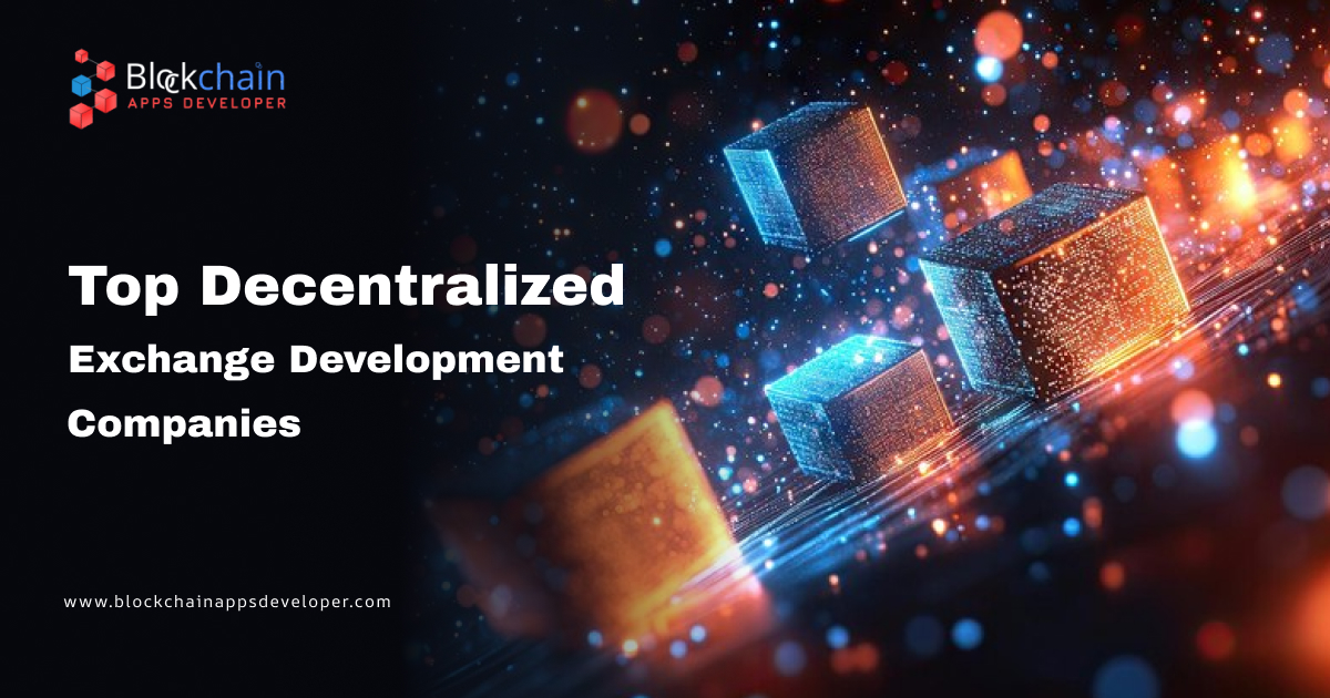 Top Decentralized Exchange (DEX) Development Companies in 2025 Top Decentralized Exchange (DEX) Development Companies in 2025